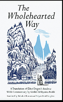 The Wholehearted Way - Roshi, Kosho Uchiyama, and Okumura, Shohaku (Translated by)