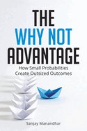The Why Not Advantage: How Small Probabilities Create Outsized Outcomes
