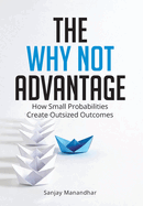 The Why Not Advantage: How Small Probabilities Create Outsized Outcomes