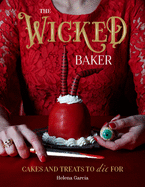 The Wicked Baker: Cakes and Treats to Die for