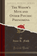 The Widow's Mite and Other Psychic Phenomena (Classic Reprint)