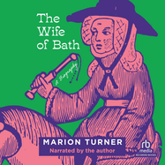 The Wife of Bath: A Biography