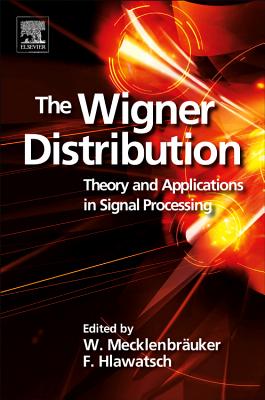 The Wigner Distribution: Theory and Applications in Signal Processing - Hlawatsch, Franz (Editor), and Mecklenbr�uker, W (Editor)