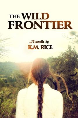 The Wild Frontier - Rice, K M