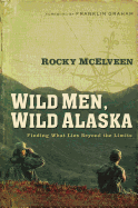 The Wild Men, Wild Alaska: Finding What Lies Beyond the Limits