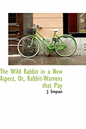The Wild Rabbit in a New Aspect, Or, Rabbit-Warrens That Pay