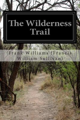 The Wilderness Trail - Williams (Francis William Sullivan), Fra