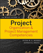 The Wiley Guide to Project Organization & Project Management Competencies