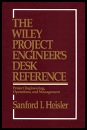 The Wiley Project Engineer's Desk Reference: Project Engineering, Operations, and Management
