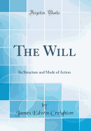The Will: Its Structure and Mode of Action (Classic Reprint)