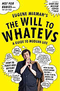 The Will to Whatevs: A Guide to Modern Life