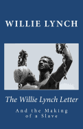 The Willie Lynch Letter and the Making of a Slave
