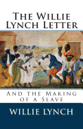 The Willie Lynch Letter and the Making of a Slave