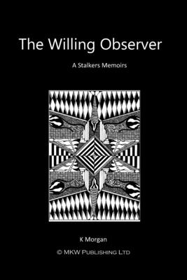 The Willing Observer - Morgan, K, and Wicks, K L