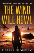 The Wind Will Howl: Book 3 Raleigh Harmon P.I .