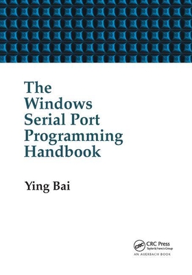 The Windows Serial Port Programming Handbook - Bai, Ying