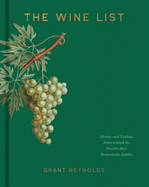 The Wine List: Stories and Tasting Notes Behind the World's Most Remarkable Bottles