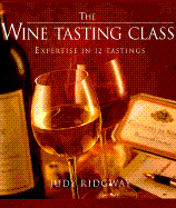 The Wine-Tasting Class: Expertise in 12 Tastings