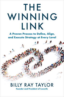 The Winning Link: A Proven Process to Define, Align, and Execute Strategy at Every Level - Taylor, Billy Ray