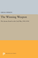 The Winning Weapon: The Atomic Bomb in the Cold War, 1945-1950