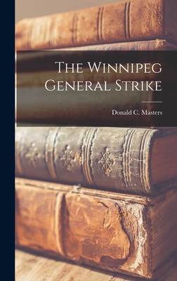 The Winnipeg General Strike - Masters, Donald C 1908- (Creator)