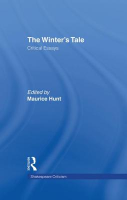 The Winter's Tale: Critical Essays - Hunt, Maurice (Editor)