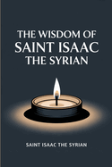 The Wisdom of Saint Isaac the Syrian