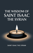 The Wisdom of Saint Isaac the Syrian