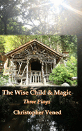 The Wise Child and Magic. Three Plays