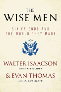 The Wise Men: Six Friends and the World They Made