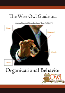 The Wise Owl Guide To... Dantes Subject Standardized Test (Dsst) Organizational Behavior Second Edition