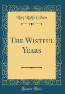 The Wistful Years (Classic Reprint)