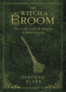 The Witch's Broom: The Craft, Lore & Magick of Broomsticks