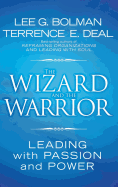 The Wizard and the Warrior: Leading with Passion and Power