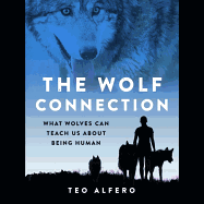 The Wolf Connection: What Wolves Can Teach Us about Being Human