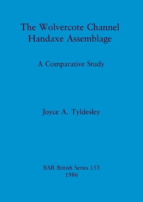 The Wolvercote Channel Handaxe Assemblage: A Comparative Study - Tyldesley, Joyce A