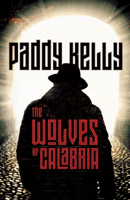 The Wolves Of Calabria - Kelly, Paddy