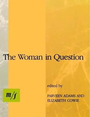 The Woman in Question: M/F - Adams, Parveen (Editor), and Cowie, Elizabeth (Editor)