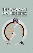 The Woman Owner Driver: The Complete Guide for Lady Motorists