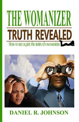 The Womanizer: Truth Revealed - Johnson, Daniel R