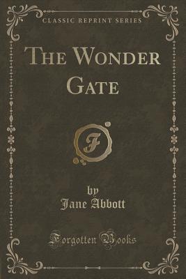The Wonder Gate (Classic Reprint) - Abbott, Jane