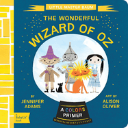 The Wonderful Wizard of Oz: A BabyLit� Colors Primer