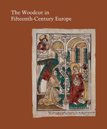The Woodcut in Fifteenth-Century Europe: Volume 75