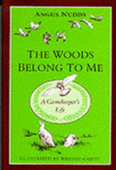 The Woods Belong to Me: A Gamekeeper's Life