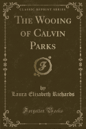 The Wooing of Calvin Parks (Classic Reprint)