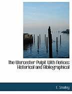 The Worcester Pulpit with Notices Historical and Bibliographical