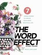 The WORD EFFECT Study Guide: 7 Simple Words to Create Your Most Beautiful Life