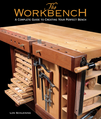 The Workbench: A Complete Guide to Creating Your Perfect Bench - Schleining, Lon