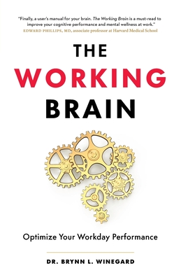 The Working Brain: Optimize Your Workday Performance - Winegard, Brynn L