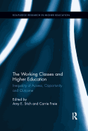 The Working Classes and Higher Education: Inequality of Access, Opportunity and Outcome